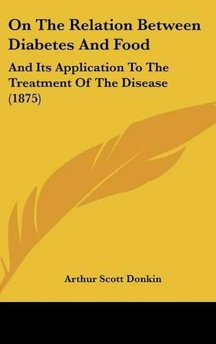 Cover image for On the Relation Between Diabetes and Food: And Its Application to the Treatment of the Disease (1875)