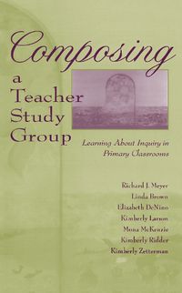 Cover image for Composing a Teacher Study Group: Learning About Inquiry in Primary Classrooms