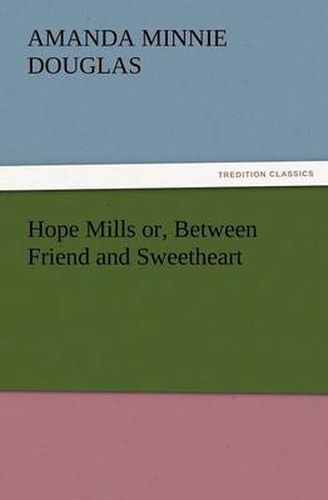 Cover image for Hope Mills Or, Between Friend and Sweetheart