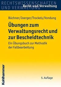 Cover image for Ubungen Zum Verwaltungsrecht Und Zur Bescheidtechnik: Ein Ubungsbuch Zur Methodik Der Fallbearbeitung