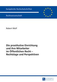 Cover image for Die Prostitutive Einrichtung Und Ihre Mitarbeiter Im Oeffentlichen Recht - Rechtslage Und Perspektiven