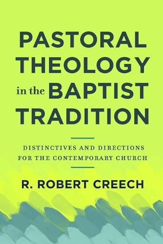 Cover image for Pastoral Theology in the Baptist Tradition - Distinctives and Directions for the Contemporary Church