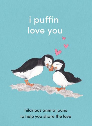 Cover image for I Puffin Love You: Hilarious Animal Puns to Help You Share the Love