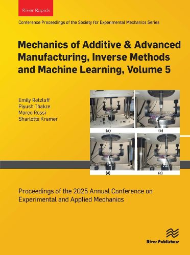Cover image for Mechanics of Additive & Advanced Manufacturing, Inverse Methods and Machine Learning, Volume 5