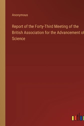 Cover image for Report of the Forty-Third Meeting of the British Association for the Advancement of Science