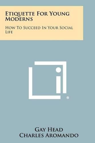 Cover image for Etiquette for Young Moderns: How to Succeed in Your Social Life