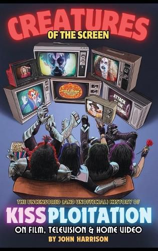 Cover image for Creatures of the Screen - The Uncensored (and Unofficial) History of Kissploitation on Film, Television & Home Video