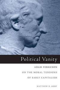 Cover image for Political Vanity: Adam Ferguson on the Moral Tensions of Early Capitalism