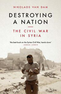 Cover image for Destroying a Nation: The Civil War in Syria