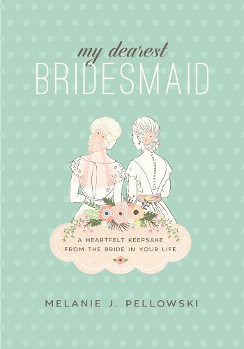 Cover image for My Dearest Bridesmaid: A Heartfelt Keepsake from the Bride in Your Life