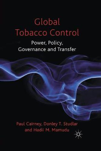 Cover image for Global Tobacco Control: Power, Policy, Governance and Transfer