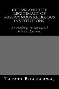 Cover image for CEDAW and the legitimacy of misogynous religious institutions.: Re-readings in canonical Hindu shastras.