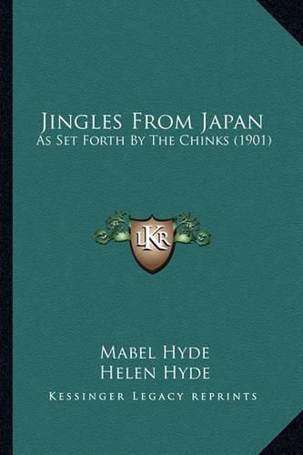 Jingles from Japan Jingles from Japan: As Set Forth by the Chinks (1901) as Set Forth by the Chinks (1901)