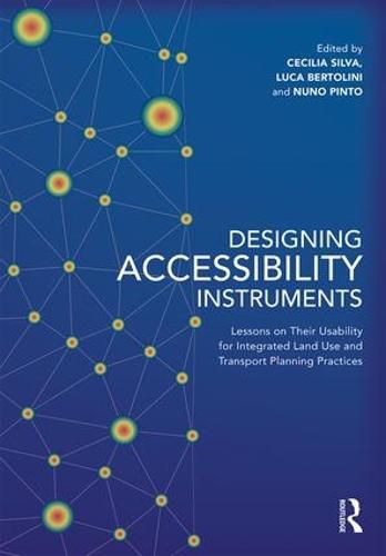 Cover image for Designing Accessibility Instruments: Lessons on Their Usability for Integrated Land Use and Transport Planning Practices