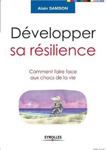 Cover image for Developper sa resilience: Comment faire face aux chocs de la vie