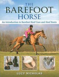 Cover image for Barefoot Horse: An Introduction to Barefoot Hoof Care and Hoof Boots