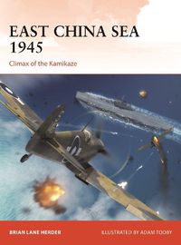 Cover image for East China Sea 1945: Climax of the Kamikaze