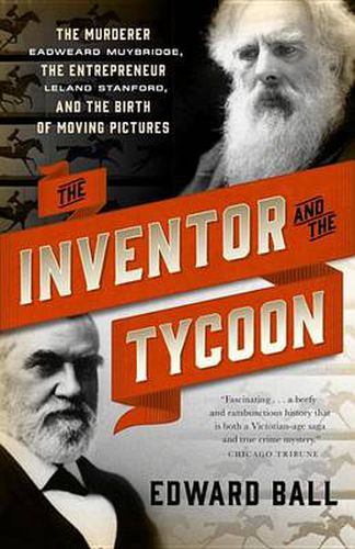 Cover image for The Inventor and the Tycoon: The Murderer Eadweard Muybridge, the Entrepreneur Leland Stanford, and the Birth of Moving Pictures