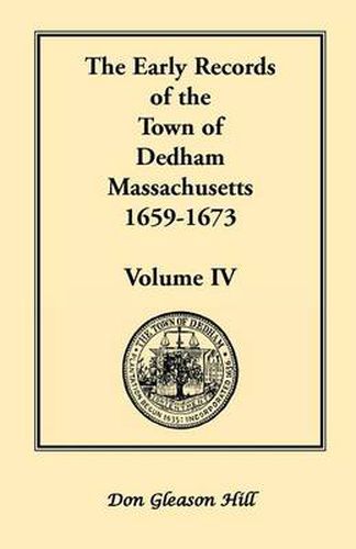 Cover image for The Early Records of the Town of Dedham, Massachusetts, 1659-1673: Volume IV