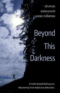 Cover image for Beyond This Darkness: A Faith-Based Pathway to Recovering from Addictive Behaviors