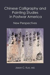 Cover image for Chinese Calligraphy and Painting Studies in Postwar America: New Perspectives