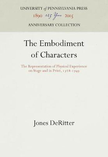 Cover image for The Embodiment of Characters: The Representation of Physical Experience on Stage and in Print, 1728-1749
