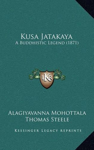 Cover image for Kusa Jatakaya: A Buddhistic Legend (1871)