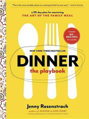 Dinner: The Playbook: A 30-Day Plan for Mastering the Art of the Family Meal: A Cookbook