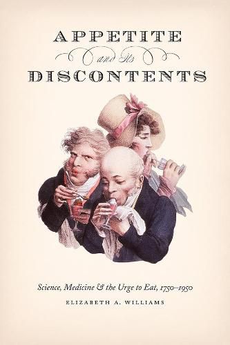 Cover image for Appetite and Its Discontents: Science, Medicine, and the Urge to Eat, 1750-1950
