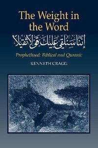 Cover image for Weight in the Word: Prophethood -- Biblical & Quranic