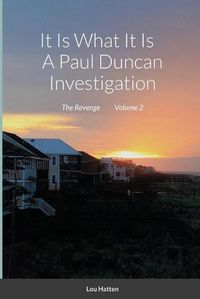 Cover image for It Is What It Is A Paul Duncan Investigation