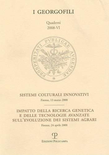 Cover image for I Georgofili. Quaderni 2008-VI. Sistemi Colturali Innovativi / Impatto Della Ricerca Genetica E Delle Tecnologie Avanzate Sull'evoluzione Dei Sistemi Agrari: Firenze, 13 Marzo 2008 / Firenze, 24 Aprile 2008