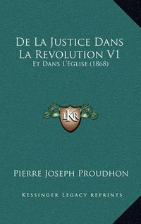 Cover image for de La Justice Dans La Revolution V1: Et Dans L'Eglise (1868)