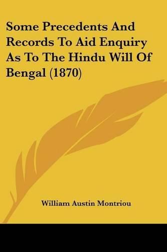 Cover image for Some Precedents And Records To Aid Enquiry As To The Hindu Will Of Bengal (1870)