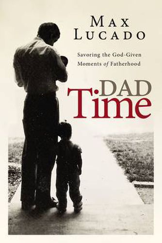 Cover image for Dad Time: Savoring the God-Given Moments of Fatherhood