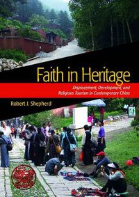 Cover image for Faith in Heritage: Displacement, Development, and Religious Tourism in Contemporary China