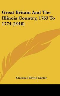 Cover image for Great Britain and the Illinois Country, 1763 to 1774 (1910)