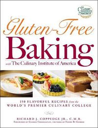 Cover image for Gluten-Free Baking with the Culinary Institute of America: 150 Flavorful Recipes from the World's Premier Culinary College