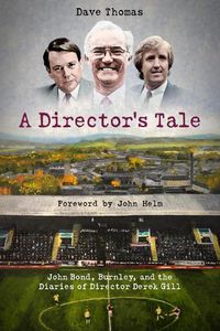 Cover image for A Director's Tale: John Bond, Burnley and the Boardroom Diaries of Derek Gill