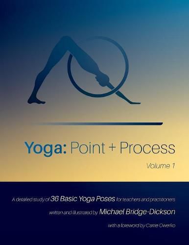 Cover image for Yoga: Point + Process: A Detailed Study of 36 Basic Yoga Poses for Teachers and Practitioners