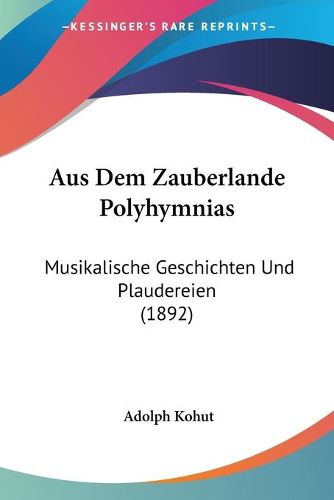 Cover image for Aus Dem Zauberlande Polyhymnias: Musikalische Geschichten Und Plaudereien (1892)