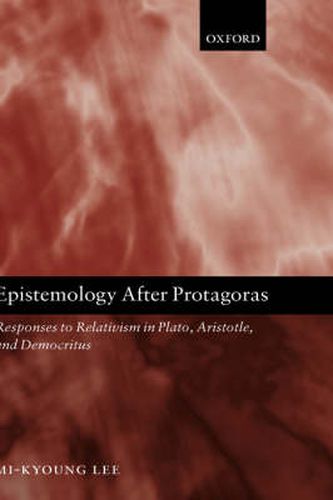 Cover image for Epistemology After Protagoras: Responses to Relativism in Plato, Aristotle, and Democritus