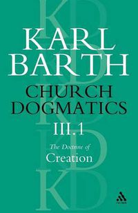 Cover image for Church Dogmatics The Doctrine of Creation, Volume 3, Part 1: The Work of Creation