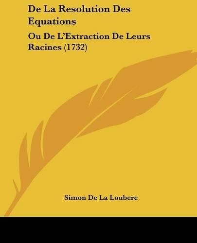 Cover image for de La Resolution Des Equations: Ou de L'Extraction de Leurs Racines (1732)