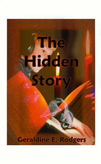 Cover image for The Hidden Story: How America's Present-day Reading Disabilities Grew Out of the Underhanded Meddling of America's First Experimental Ps