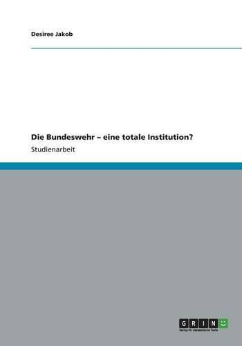 Cover image for Die Bundeswehr - eine totale Institution?