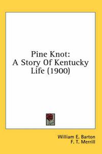 Cover image for Pine Knot: A Story of Kentucky Life (1900)