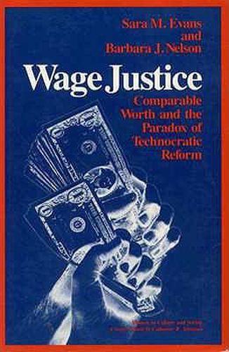 Cover image for Wage Justice: Comparable Worth and the Paradox of Technocratic Reform