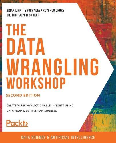 Cover image for The Data Wrangling Workshop: Create your own actionable insights using data from multiple raw sources