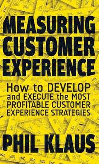 Cover image for Measuring Customer Experience: How to Develop and Execute the Most Profitable Customer Experience Strategies